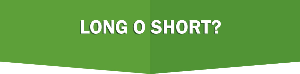 5 - Long o Short? 5 - Long o Short?