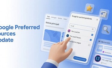 L' Update Google «Preferred Sources» diventa globale: cosa cambia gli editori