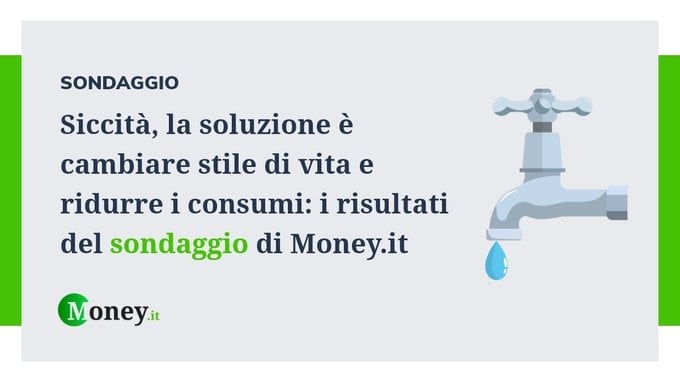 Siccità, la soluzione è cambiare stile di vita e ridurre i consumi: i risultati del sondaggio