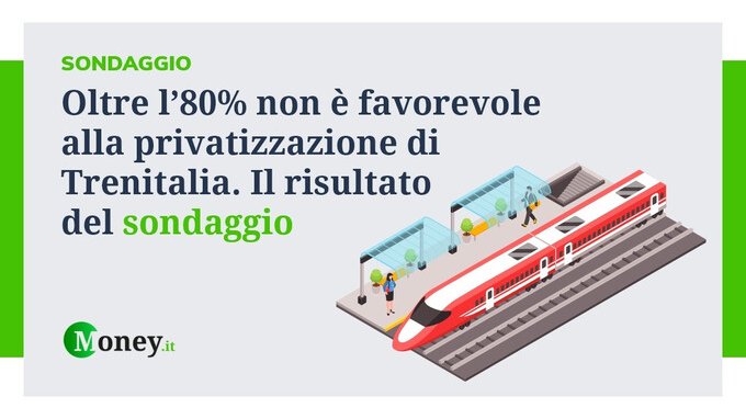Oltre l'80% non è favorevole alla privatizzazione di Trenitalia. Il risultato del sondaggio
