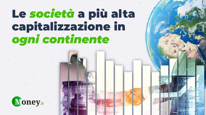  Le società a più alta capitalizzazione in ogni continente. La MAPPA