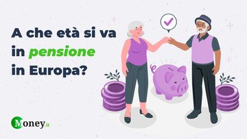 Pensioni, ecco a che età ci vanno in Europa (e differenze con l'Italia)