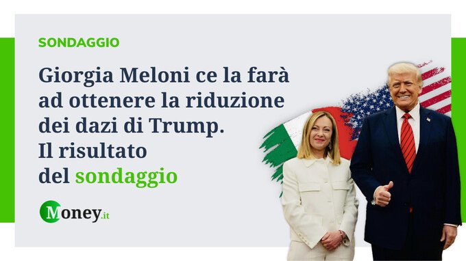 Giorgia Meloni ce la farà a ottenere la riduzione dei dazi di Trump. Il risultato del sondaggio