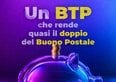 C'è un BTP a 4 anni che rende quasi il doppio del Buono Postale