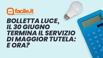 Bolletta luce, il 30 giugno termina il servizio di maggior tutela: e ora?