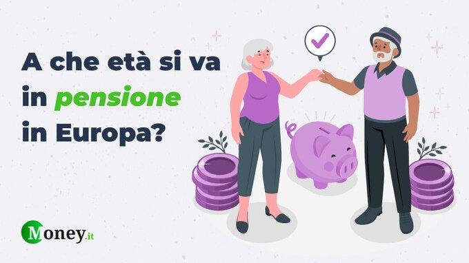 Pensioni, sai a quanti anni ci vanno in Europa? Ecco le differenze con l'Italia