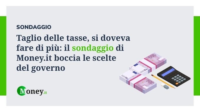 Taglio delle tasse, si doveva fare di più: il sondaggio boccia le scelte del governo