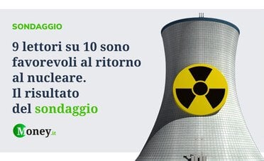 9 lettori su 10 sono favorevoli al ritorno al nucleare. I risultati del sondaggio di Money.it