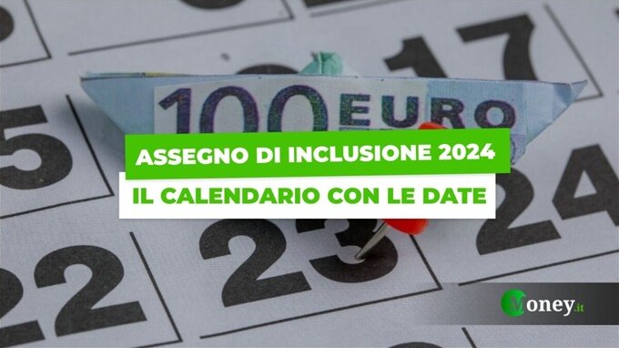 Quando arriva l'Assegno di inclusione 2024, il calendario con le date di pagamento