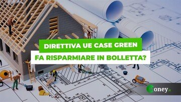 Direttiva case green, “fino a 3.000 euro in meno sulla bolletta del gas, ma serve un Superbonus europeo”