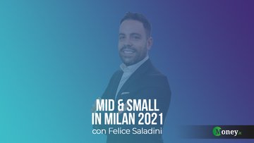 Investor Conference “Mid & Small in Milan”: intervista a Felice Saladini (MeglioQuesto)