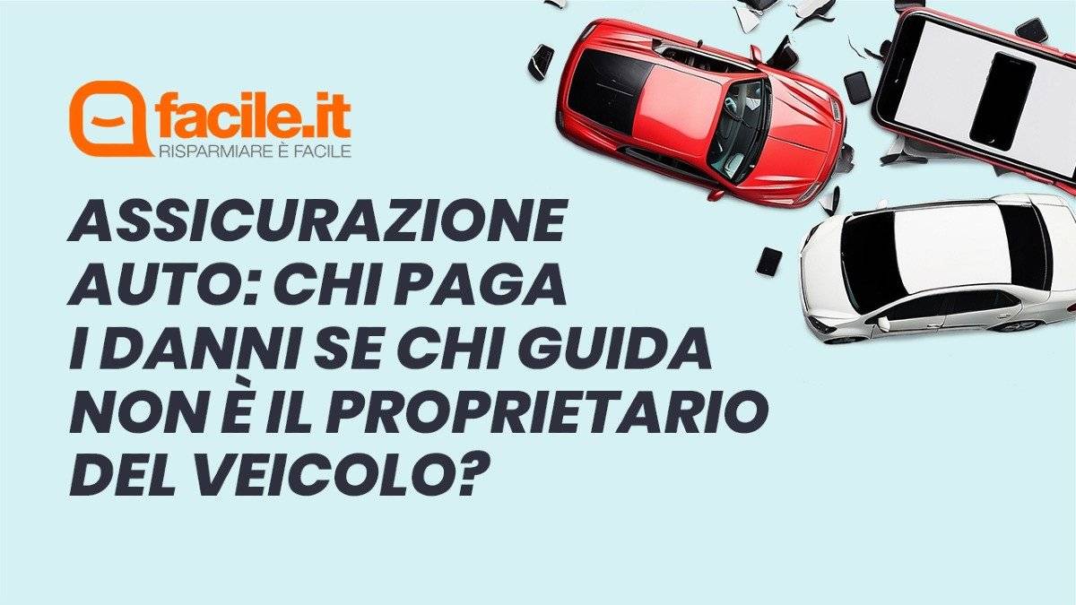 Assicurazione auto: chi paga i danni se chi guida non è il proprietario