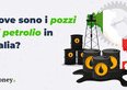 Dove sono i pozzi di petrolio in Italia? La mappa aggiornata