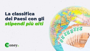 Dove si guadagna di più al mondo? La classifica dei Paesi con gli stipendi più alti (c'è anche l'Italia)