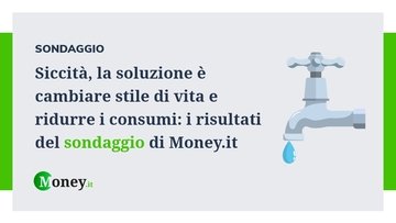 Siccità, la soluzione è cambiare stile di vita e ridurre i consumi: i risultati del sondaggio