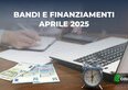 I migliori bandi e finanziamenti per le imprese di aprile 2025