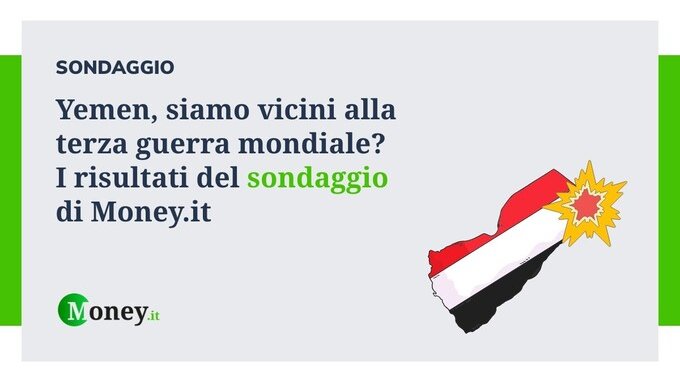 Yemen, una terza guerra mondiale è inevitabile. I risultati del sondaggio di Money.it