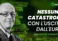 Cesaratto: nessuna catastrofe con l'uscita dall'Euro