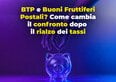10.000 euro in BTP e Buoni Fruttiferi Postali? Come cambia il confronto dopo il rialzo dei tassi