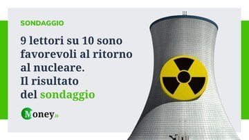 9 lettori su 10 sono favorevoli al ritorno al nucleare. I risultati del sondaggio di Money.it