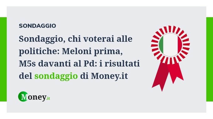 Sondaggio, chi voterai alle politiche: Meloni prima, M5s davanti al Pd
