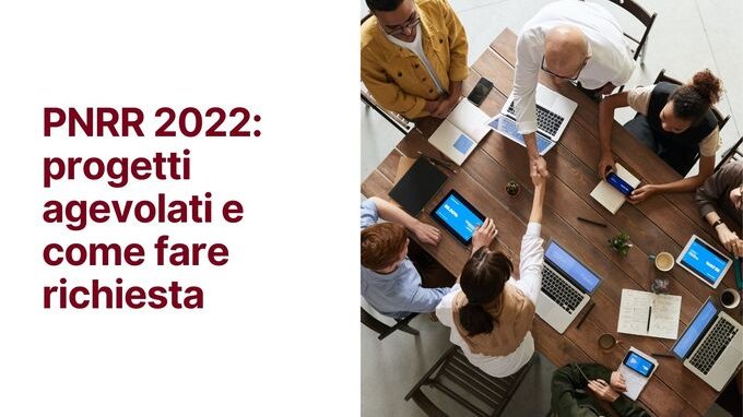  Fondi Pnrr 2022: progetti agevolati e come fare richiesta