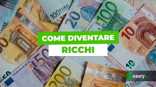 Come diventare ricchi? 15 consigli da seguire subito