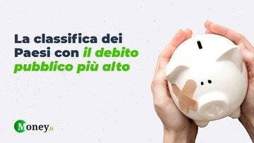 Paesi con debito pubblico più alto (e più basso), la classifica. Dov'è l'Italia?