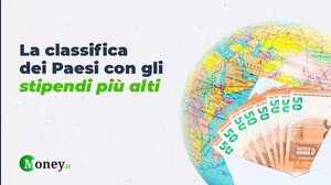 Dove si guadagna di più al mondo? La classifica dei Paesi con gli stipendi più alti (c'è anche l'Italia)