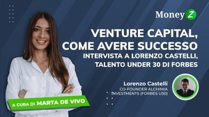 Venture capital, come avere successo. Intervista a Lorenzo Castelli, talento under 30 di Forbes