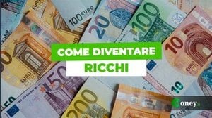 Come diventare ricchi? 15 consigli da seguire subito