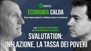 Economia Calda - Svalutation: inflazione, la tassa dei poveri