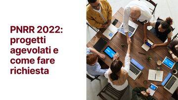  Fondi Pnrr 2022: progetti agevolati e come fare richiesta