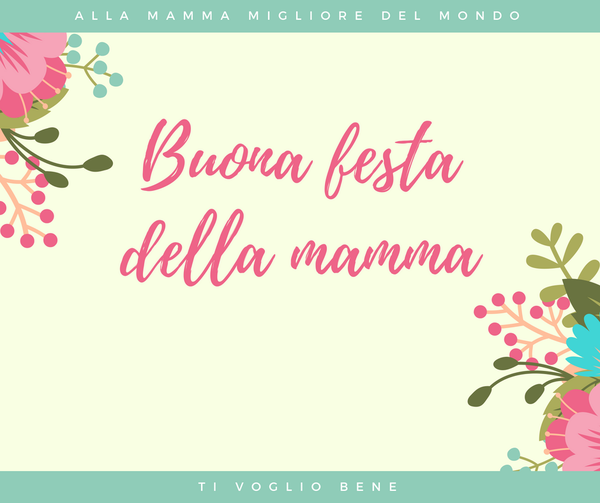 Buona Festa Della Mamma Frasi Immagini E Auguri Per Whatsapp