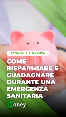 Come risparmiare e guadagnare durante un'emergenza sanitaria